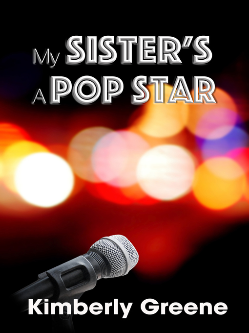 Title details for My Sister's a Pop Star by Kimberly Greene - Available